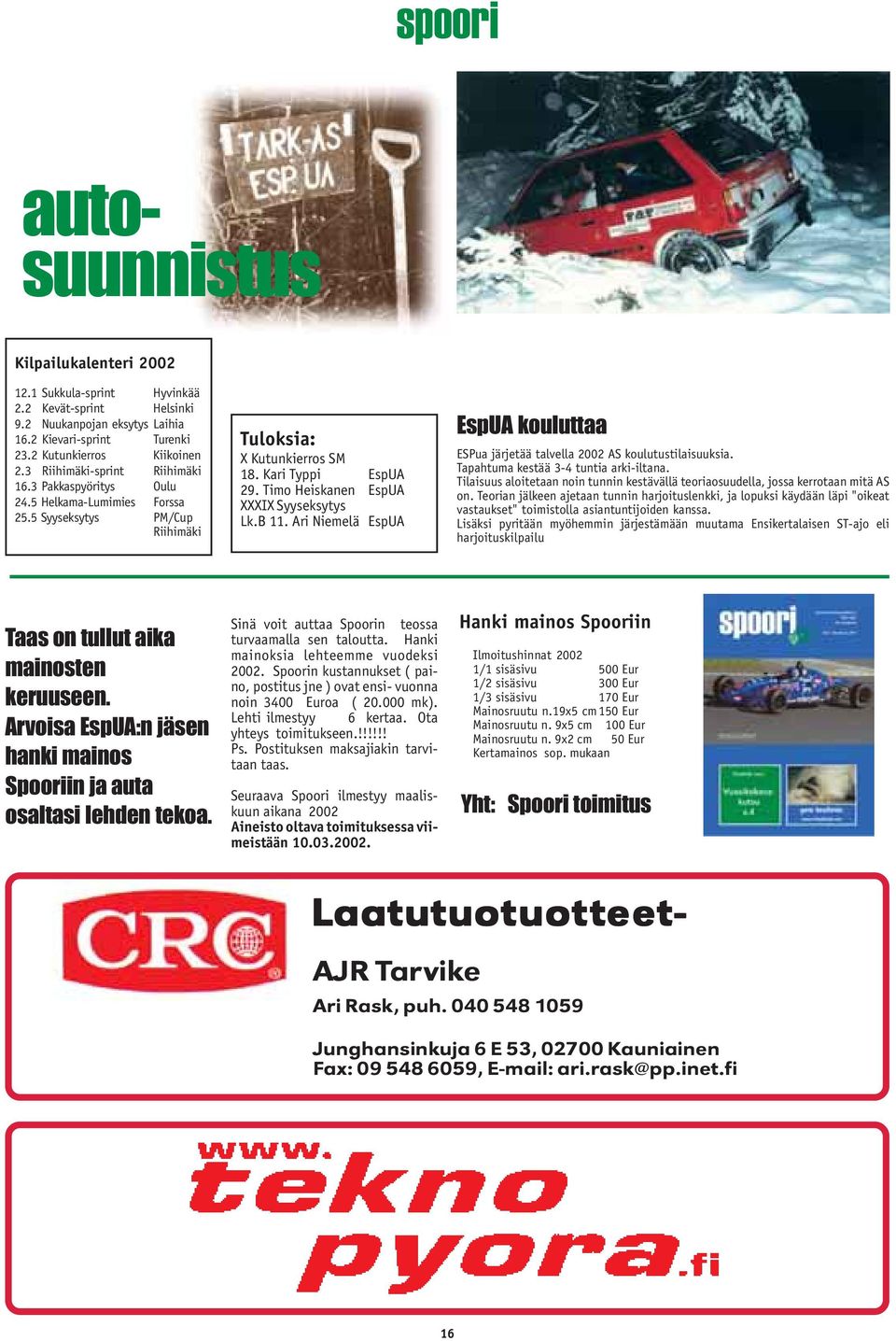 Timo Heiskanen EspUA XXXIX Syyseksytys Lk.B 11. Ari Niemelä EspUA EspUA kouluttaa ESPua järjetää talvella 2002 AS koulutustilaisuuksia. Tapahtuma kestää 3-4 tuntia arki-iltana.