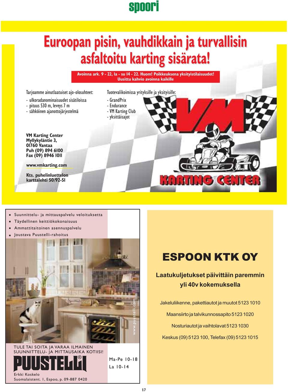 ja yksityisille: - GrandPrix - Endurance - VM Karting Club - yksittäisajot VM Karting Center Myllykyläntie 3, 01760 Vantaa Puh (09) 894 6100 Fax (09) 8946 1011 www.vmkarting.com Kts.