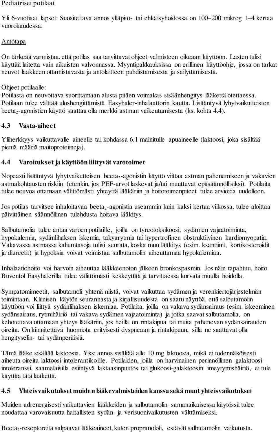 Myyntipakkauksissa on erillinen käyttöohje, jossa on tarkat neuvot lääkkeen ottamistavasta ja antolaitteen puhdistamisesta ja säilyttämisestä.