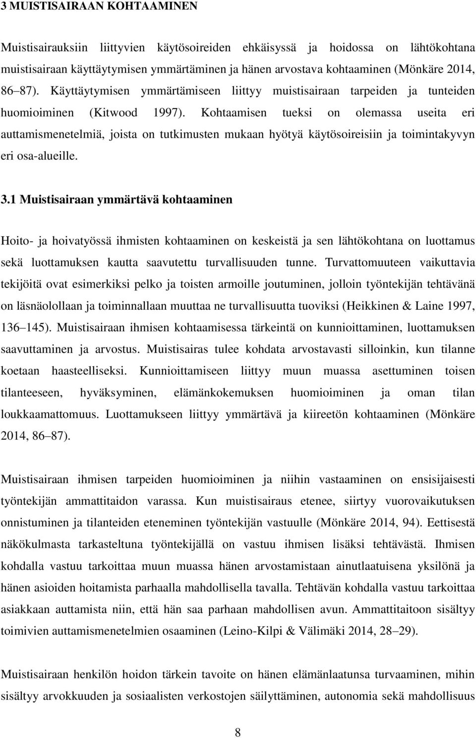 Kohtaamisen tueksi on olemassa useita eri auttamismenetelmiä, joista on tutkimusten mukaan hyötyä käytösoireisiin ja toimintakyvyn eri osa-alueille. 3.