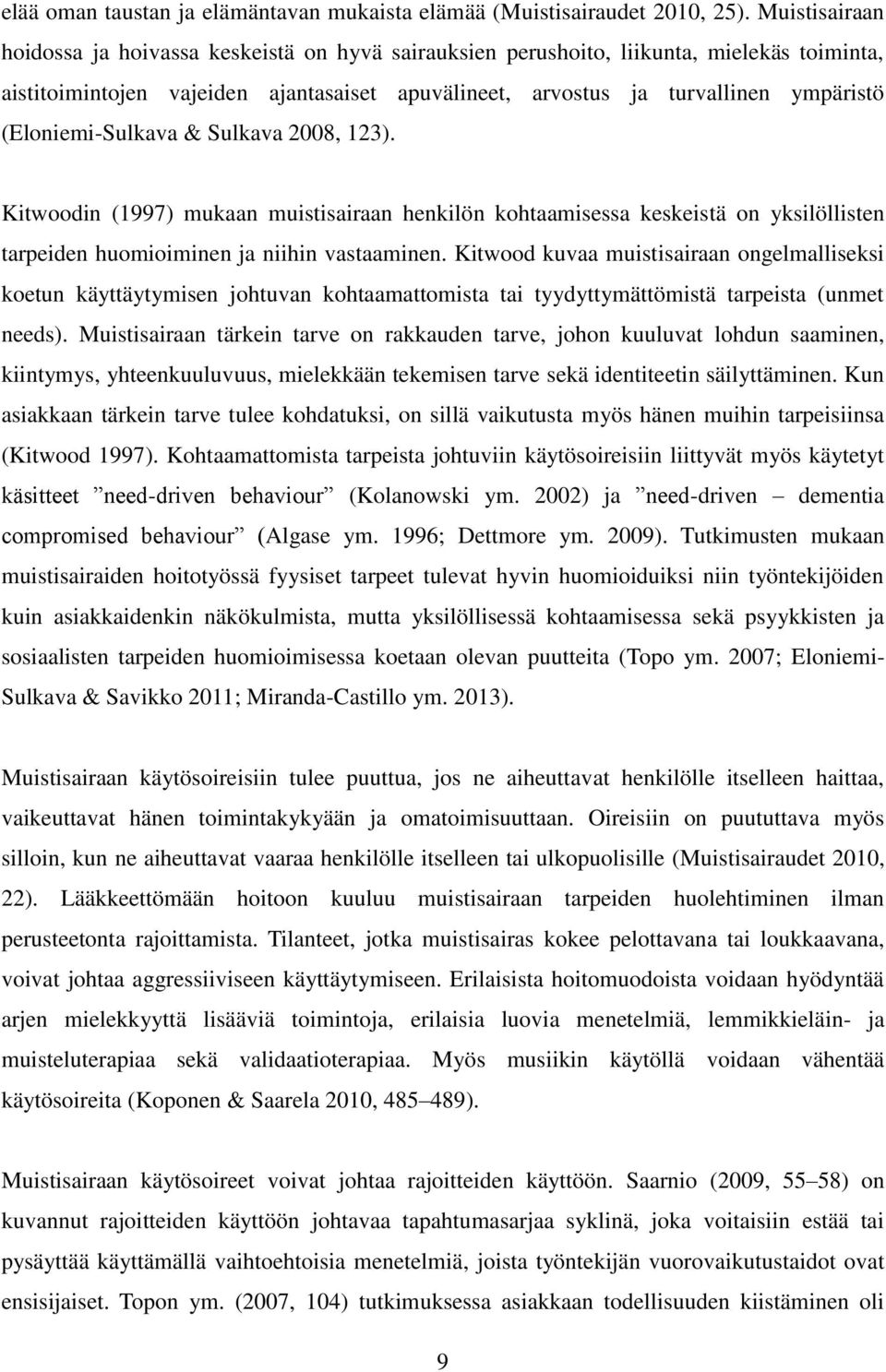 (Eloniemi-Sulkava & Sulkava 2008, 123). Kitwoodin (1997) mukaan muistisairaan henkilön kohtaamisessa keskeistä on yksilöllisten tarpeiden huomioiminen ja niihin vastaaminen.