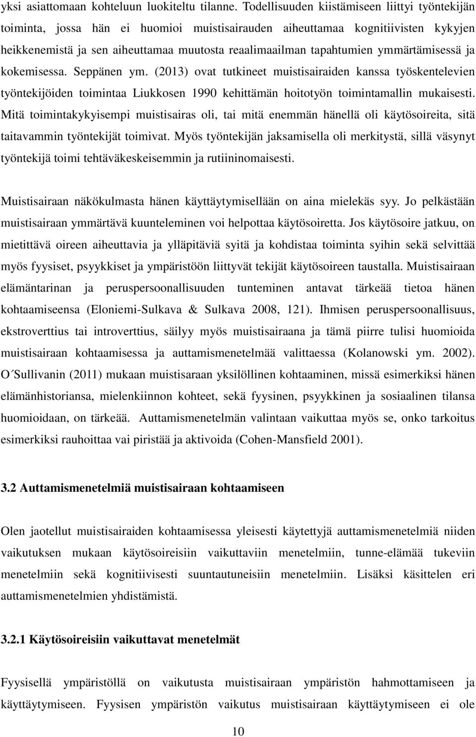 ymmärtämisessä ja kokemisessa. Seppänen ym. (2013) ovat tutkineet muistisairaiden kanssa työskentelevien työntekijöiden toimintaa Liukkosen 1990 kehittämän hoitotyön toimintamallin mukaisesti.