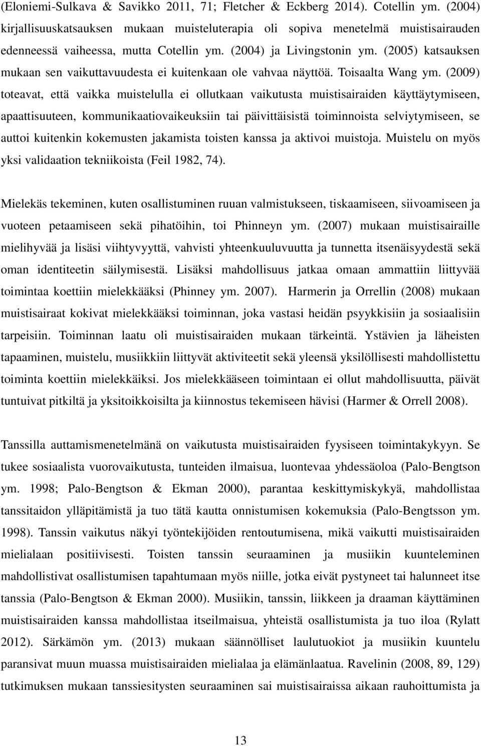 (2005) katsauksen mukaan sen vaikuttavuudesta ei kuitenkaan ole vahvaa näyttöä. Toisaalta Wang ym.