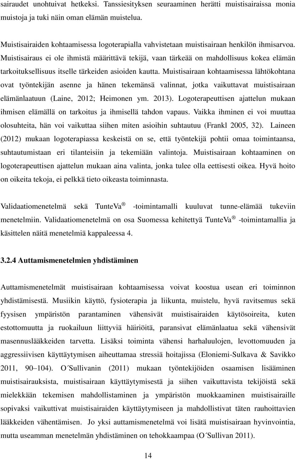 Muistisairaus ei ole ihmistä määrittävä tekijä, vaan tärkeää on mahdollisuus kokea elämän tarkoituksellisuus itselle tärkeiden asioiden kautta.