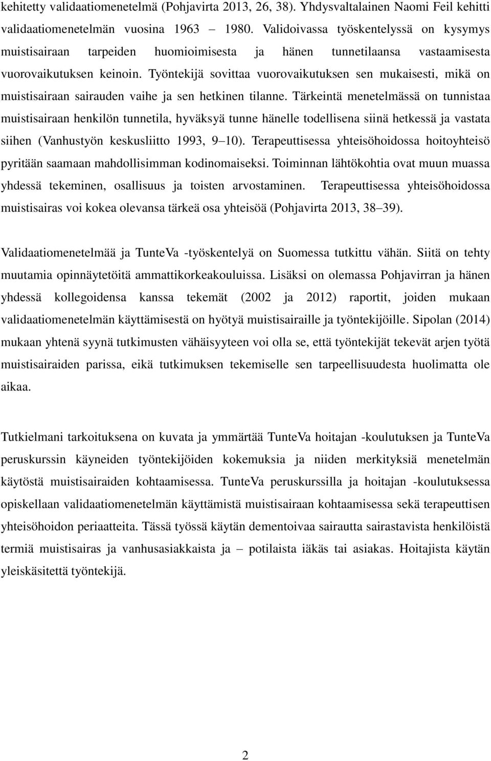 Työntekijä sovittaa vuorovaikutuksen sen mukaisesti, mikä on muistisairaan sairauden vaihe ja sen hetkinen tilanne.