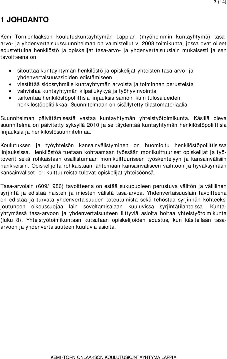 tasa-arvo- ja yhdenvertaisuusasioiden edistämiseen viestittää sidosryhmille kuntayhtymän arvoista ja toiminnan perusteista vahvistaa kuntayhtymän kilpailukykyä ja työhyvinvointia tarkentaa