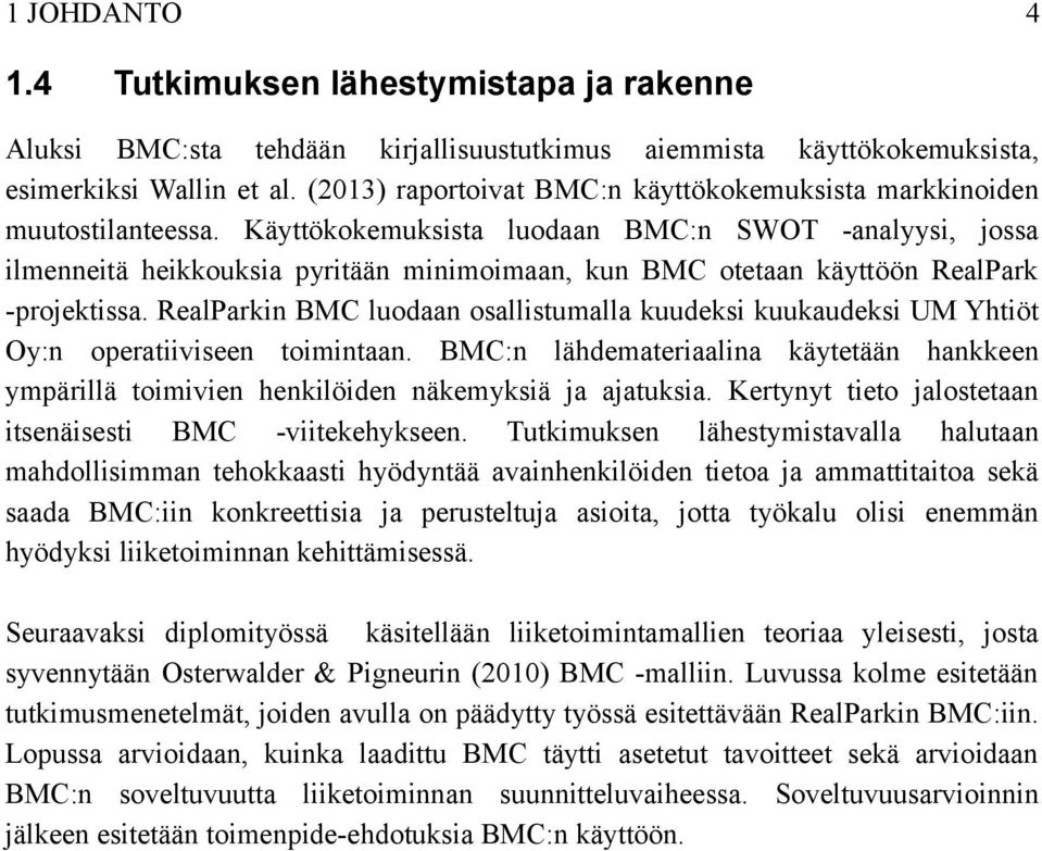 Käyttökokemuksista luodaan BMC:n SWOT -analyysi, jossa ilmenneitä heikkouksia pyritään minimoimaan, kun BMC otetaan käyttöön RealPark -projektissa.