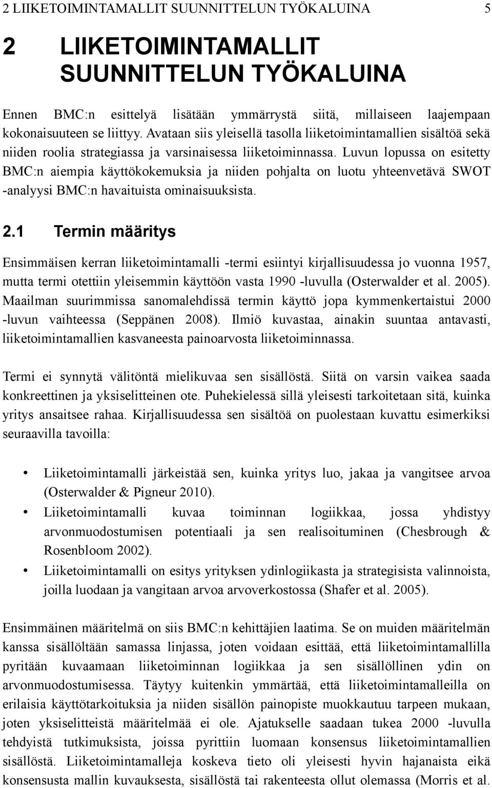 Luvun lopussa on esitetty BMC:n aiempia käyttökokemuksia ja niiden pohjalta on luotu yhteenvetävä SWOT -analyysi BMC:n havaituista ominaisuuksista. 2.