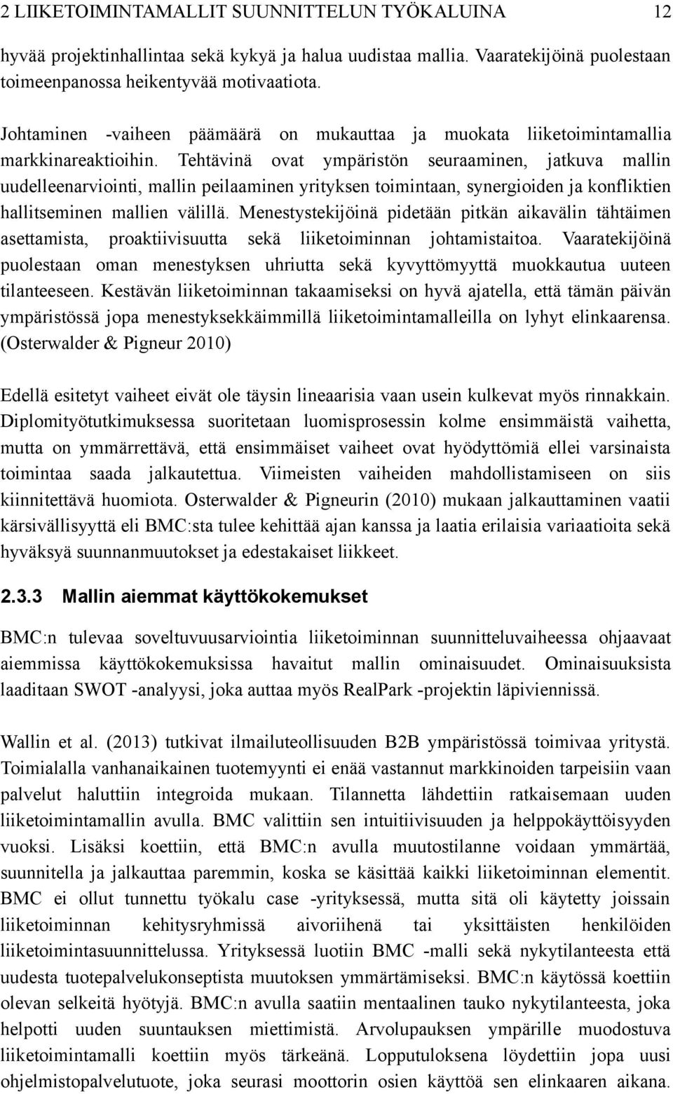 Tehtävinä ovat ympäristön seuraaminen, jatkuva mallin uudelleenarviointi, mallin peilaaminen yrityksen toimintaan, synergioiden ja konfliktien hallitseminen mallien välillä.