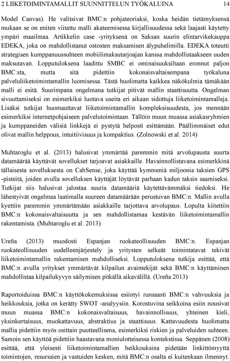 Artikkelin case -yrityksenä on Saksan suurin elintarvikekauppa EDEKA, joka on mahdollistanut ostosten maksamisen älypuhelimilla.