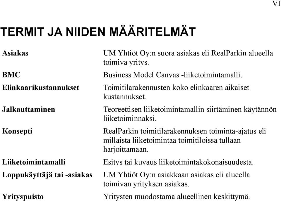 Teoreettisen liiketoimintamallin siirtäminen käytännön liiketoiminnaksi.