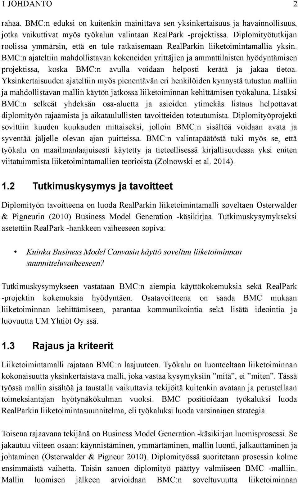 BMC:n ajateltiin mahdollistavan kokeneiden yrittäjien ja ammattilaisten hyödyntämisen projektissa, koska BMC:n avulla voidaan helposti kerätä ja jakaa tietoa.