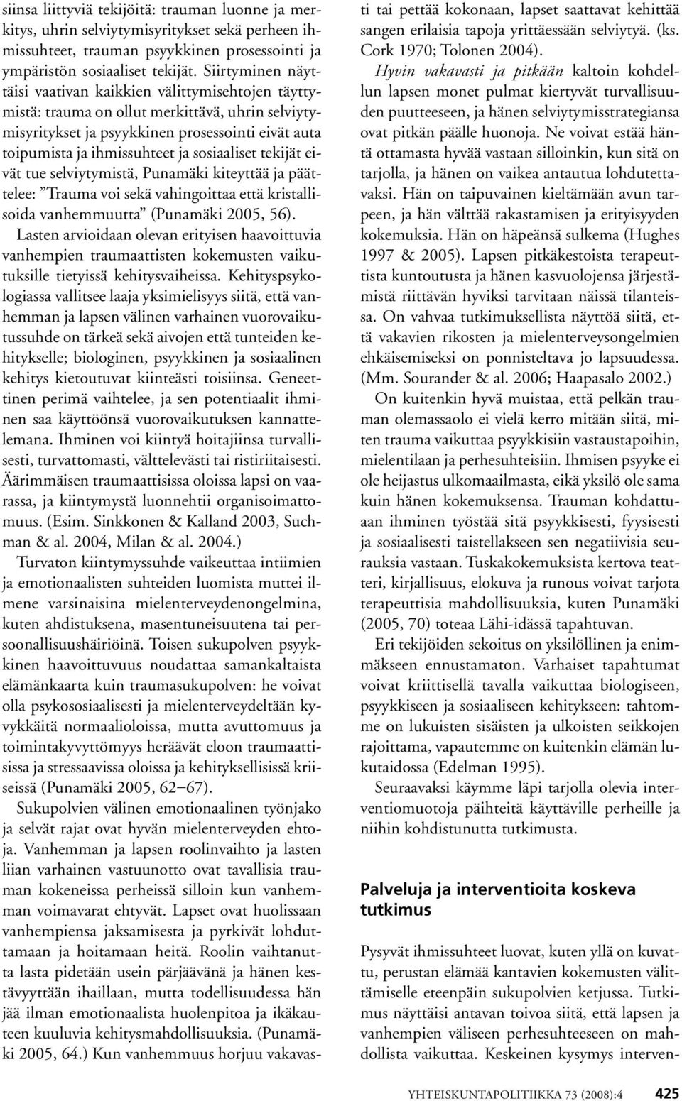 sosiaaliset tekijät eivät tue selviytymistä, Punamäki kiteyttää ja päättelee: Trauma voi sekä vahingoittaa että kristallisoida vanhemmuutta (Punamäki 2005, 56).