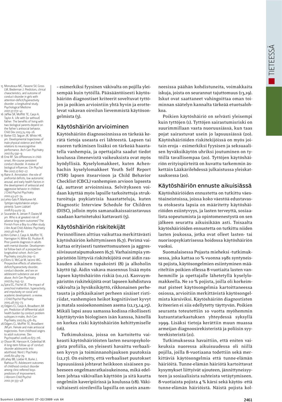 16 Jaffee SR, Moffitt TE, Caspi A, Taylor A. Life with (or without) father: The benefits of living with two biological parents depend on the father s antisocial behavior. Child Dev 2003;74:109 26.