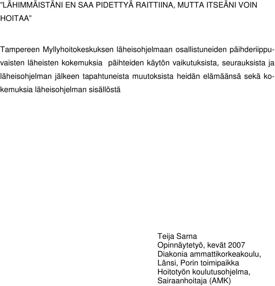 läheisohjelman jälkeen tapahtuneista muutoksista heidän elämäänsä sekä kokemuksia läheisohjelman sisällöstä Teija