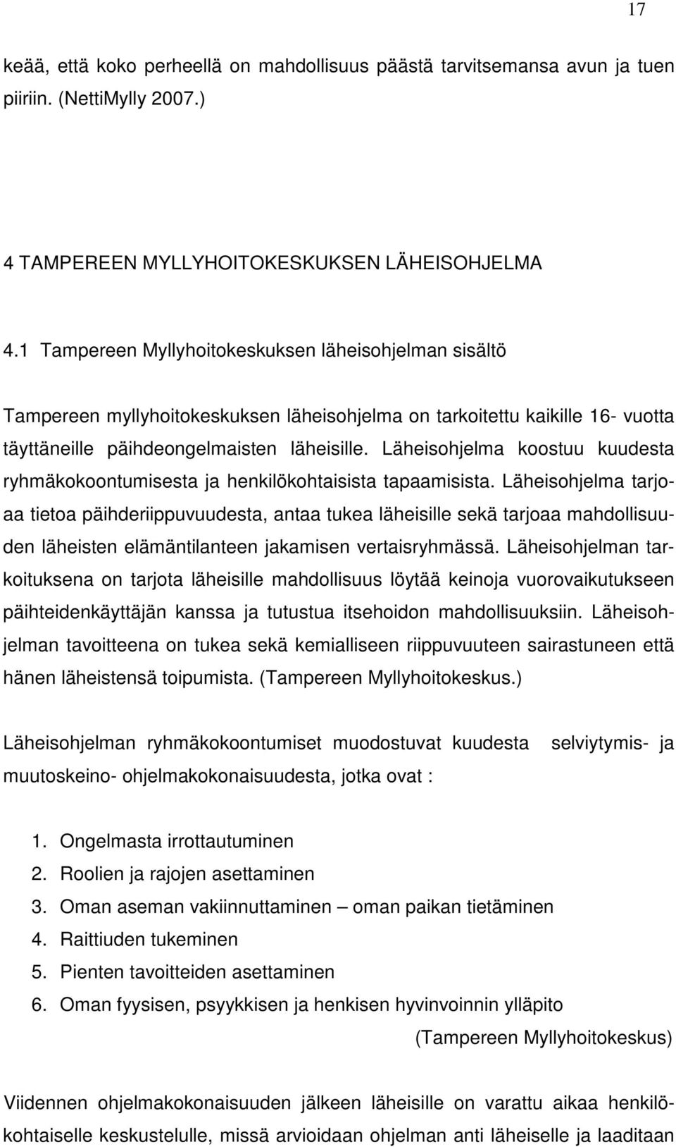 Läheisohjelma koostuu kuudesta ryhmäkokoontumisesta ja henkilökohtaisista tapaamisista.