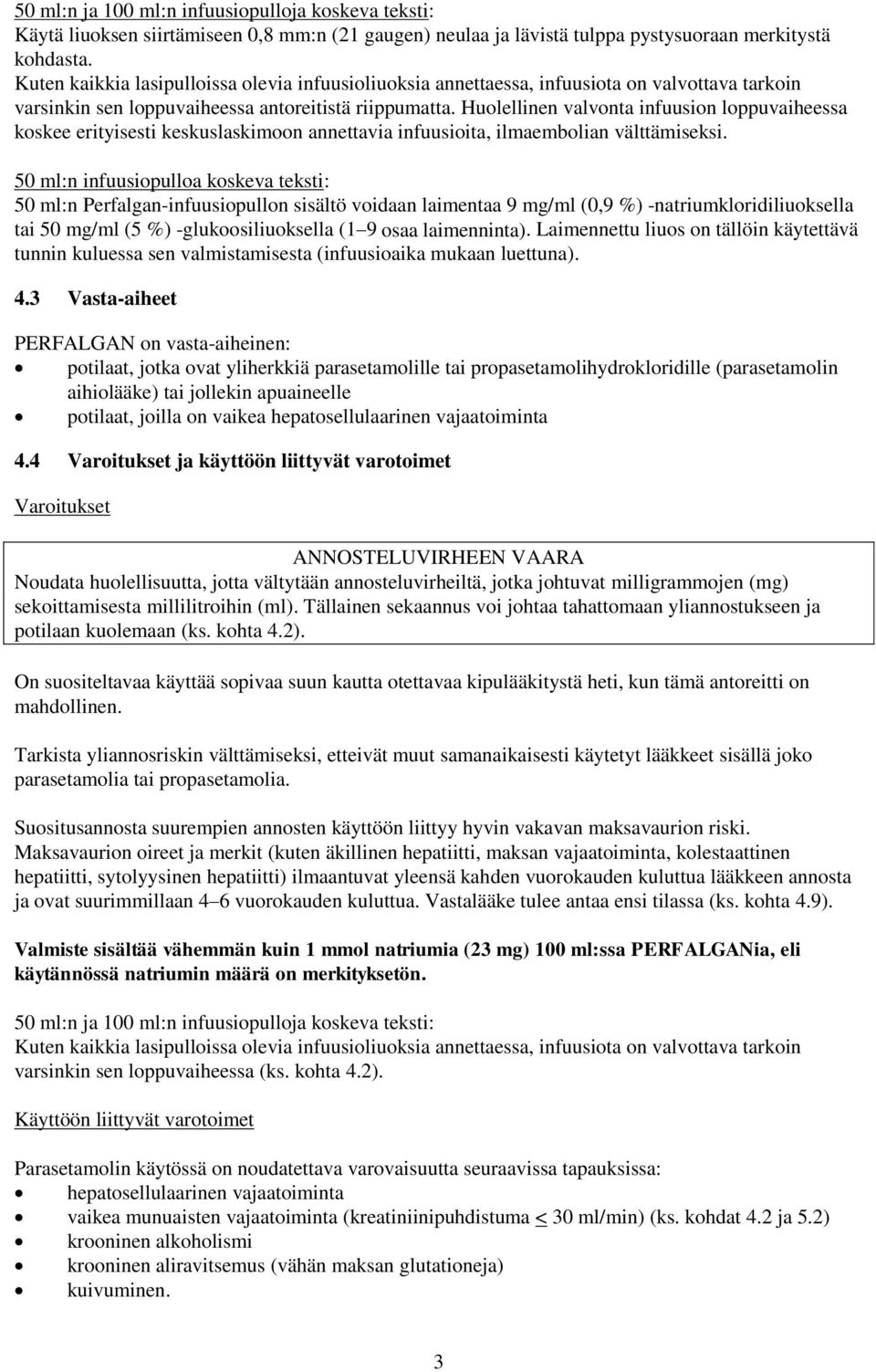 Huolellinen valvonta infuusion loppuvaiheessa koskee erityisesti keskuslaskimoon annettavia infuusioita, ilmaembolian välttämiseksi.