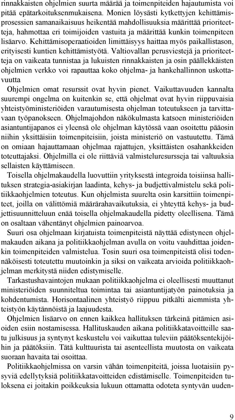 Kehittämisoperaatioiden limittäisyys haittaa myös paikallistason, erityisesti kuntien kehittämistyötä.