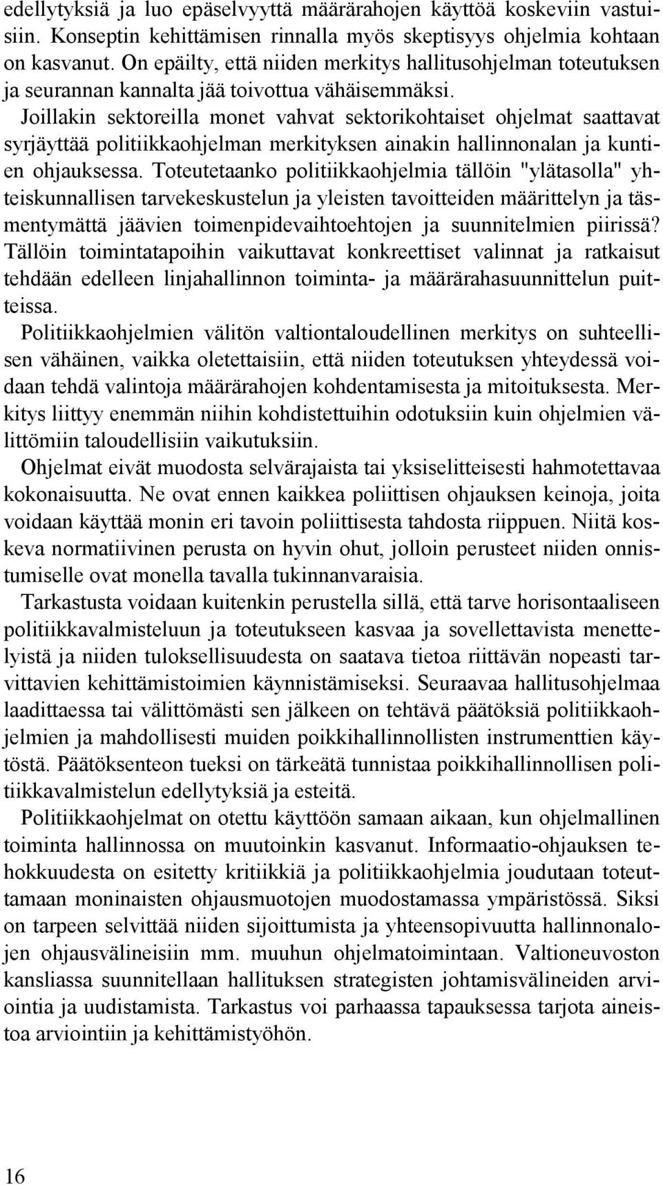 Joillakin sektoreilla monet vahvat sektorikohtaiset ohjelmat saattavat syrjäyttää politiikkaohjelman merkityksen ainakin hallinnonalan ja kuntien ohjauksessa.