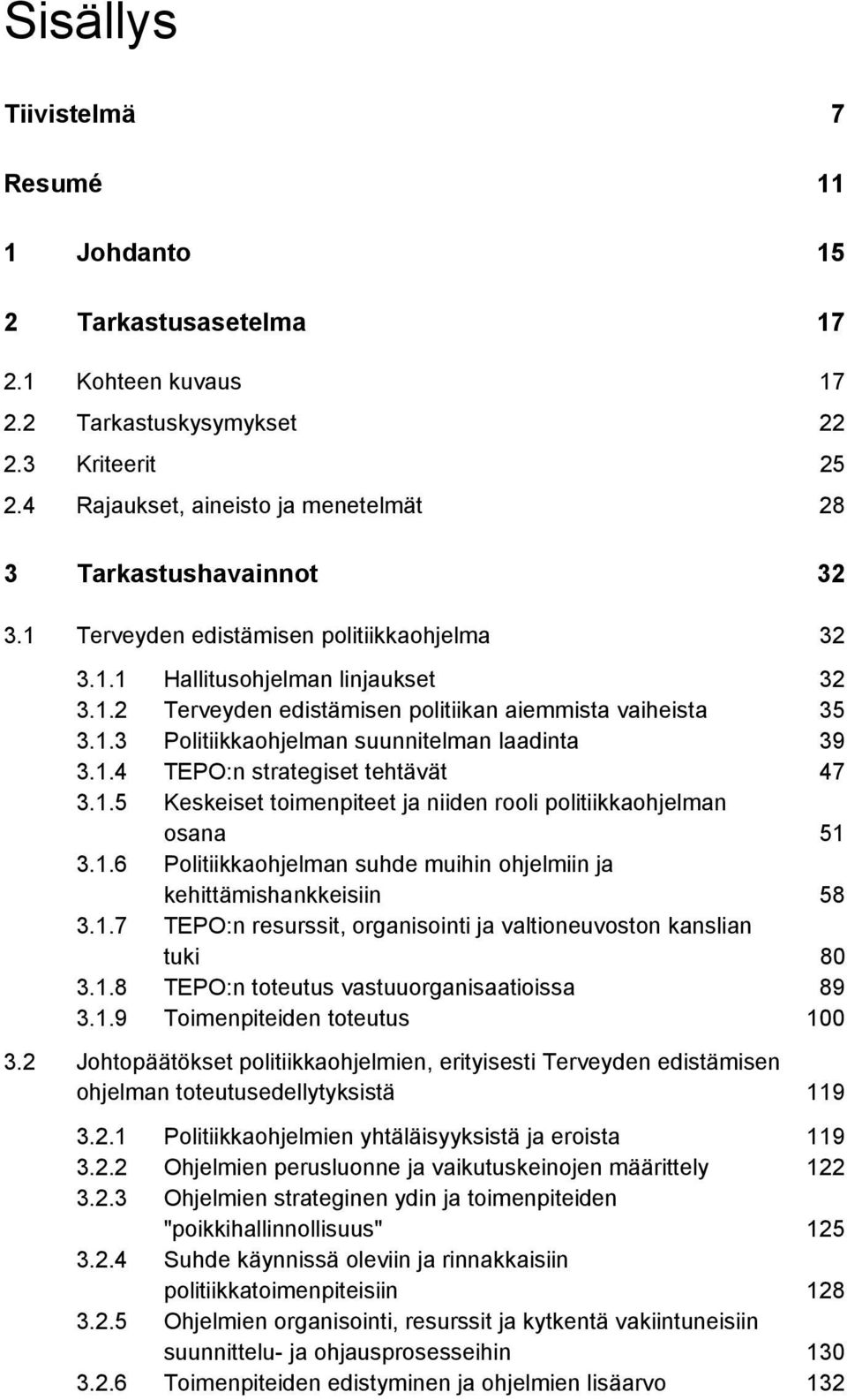 1.3 Politiikkaohjelman suunnitelman laadinta 39 3.1.4 TEPO:n strategiset tehtävät 47 3.1.5 Keskeiset toimenpiteet ja niiden rooli politiikkaohjelman osana 51 3.1.6 Politiikkaohjelman suhde muihin ohjelmiin ja kehittämishankkeisiin 58 3.