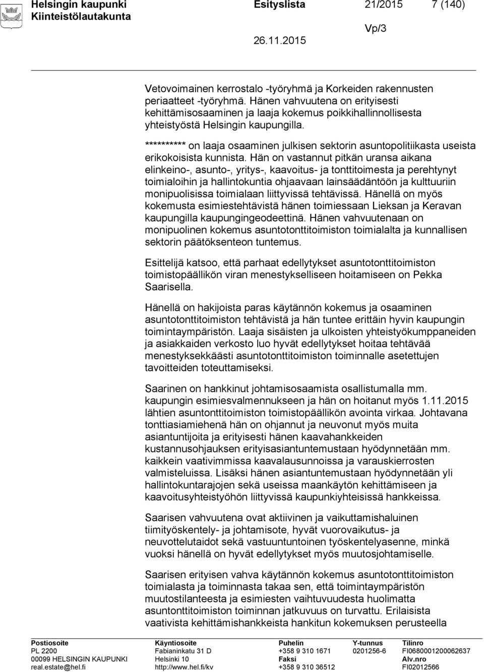 ********** on laaja osaaminen julkisen sektorin asuntopolitiikasta useista erikokoisista kunnista.