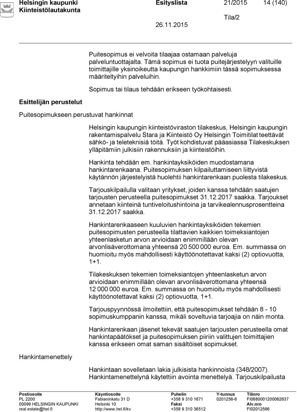 Sopimus tai tilaus tehdään erikseen työkohtaisesti.