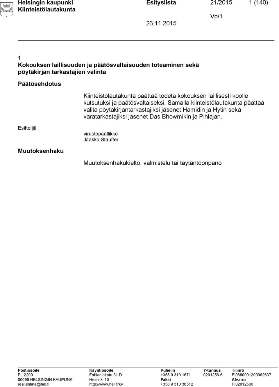 Samalla kiinteistölautakunta päättää valita pöytäkirjantarkastajiksi jäsenet Hamidin ja Hytin sekä varatarkastajiksi jäsenet