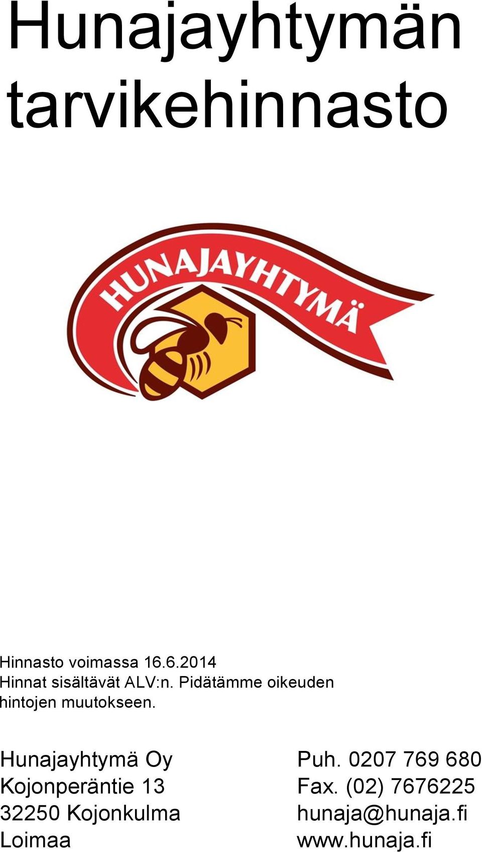 Pidätämme oikeuden hintojen muutokseen. Hunajayhtymä Oy Puh.