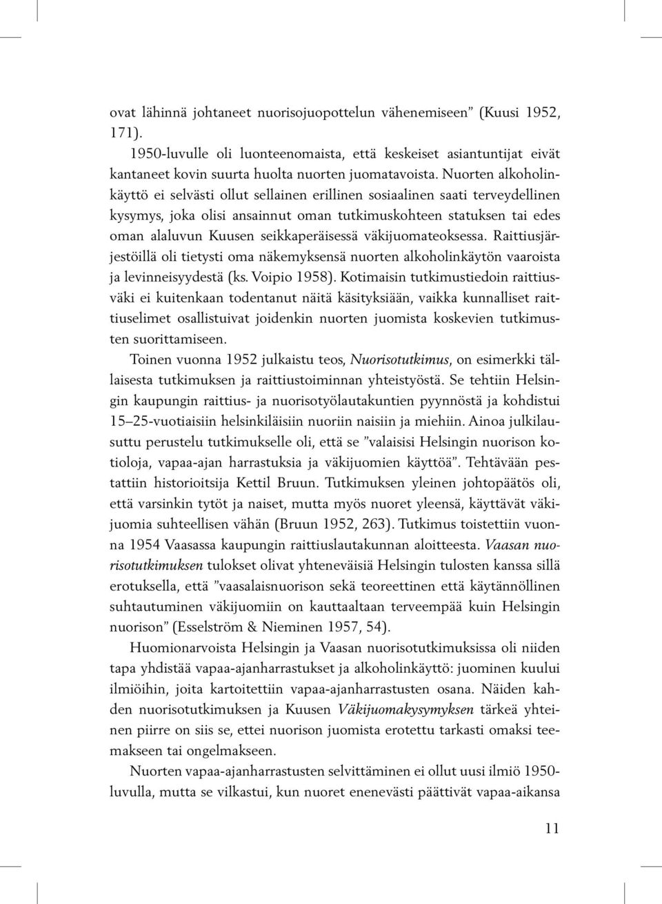 seikkaperäisessä väkijuomateoksessa. Raittiusjärjestöillä oli tietysti oma näkemyksensä nuorten alkoholinkäytön vaaroista ja levinneisyydestä (ks. Voipio 1958).