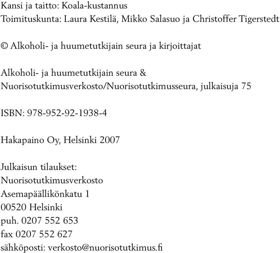 Nuorisotutkimusverkosto/Nuorisotutkimusseura, julkaisuja 75 ISBN: 978-952-92-1938-4 Hakapaino Oy, Helsinki 2007