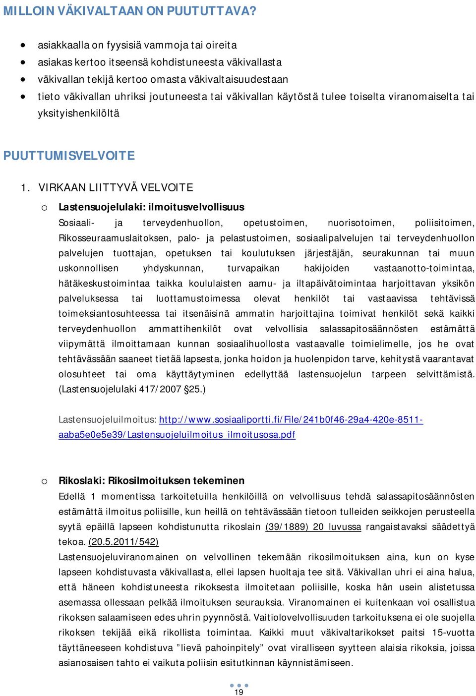 väkivallan käytöstä tulee toiselta viranomaiselta tai yksityishenkilöltä PUUTTUMISVELVOITE 1.