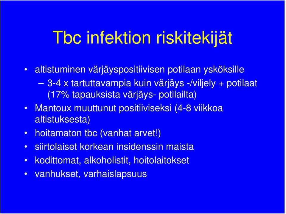 Mantoux muuttunut positiiviseksi (4-8 viikkoa altistuksesta) hoitamaton tbc (vanhat arvet!
