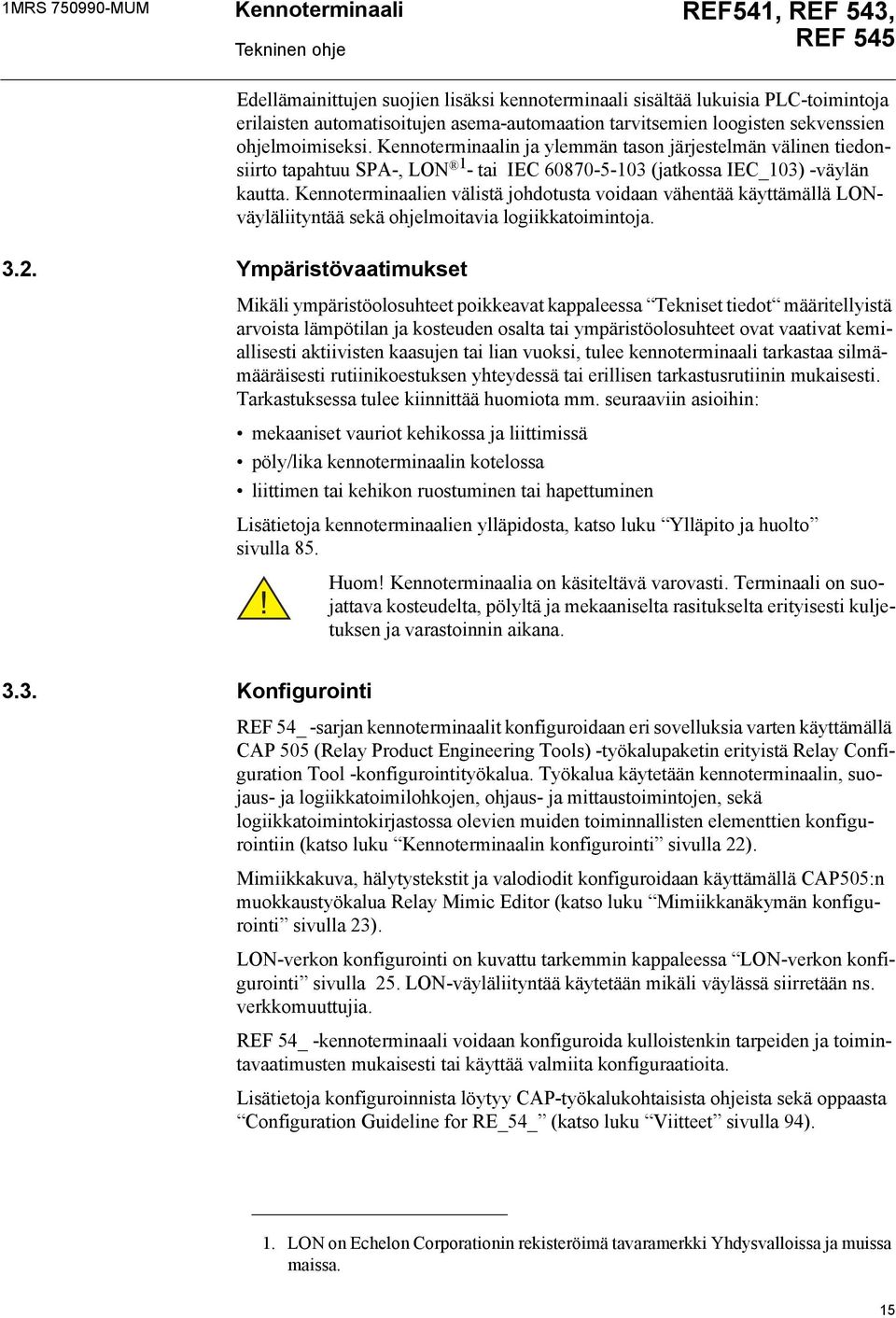 en välistä johdotusta voidaan vähentää käyttämällä LONväyläliityntää sekä ohjelmoitavia logiikkatoimintoja.