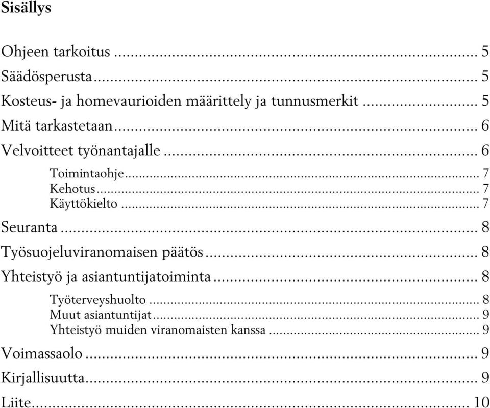 .. 7 Seuranta... 8 Työsuojeluviranomaisen päätös... 8 Yhteistyö ja asiantuntijatoiminta... 8 Työterveyshuolto.