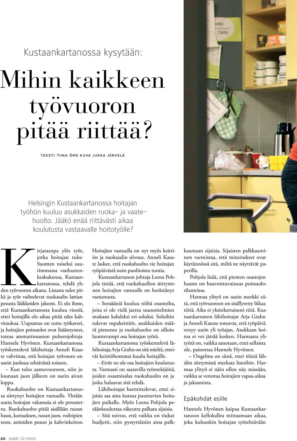 Kirjataanpa ylös työt, jotka hoitajan tulee Suomen toiseksi suurimmassa vanhustenkeskuksessa, Kustaankartanossa, tehdä yhden työvuoron aikana.