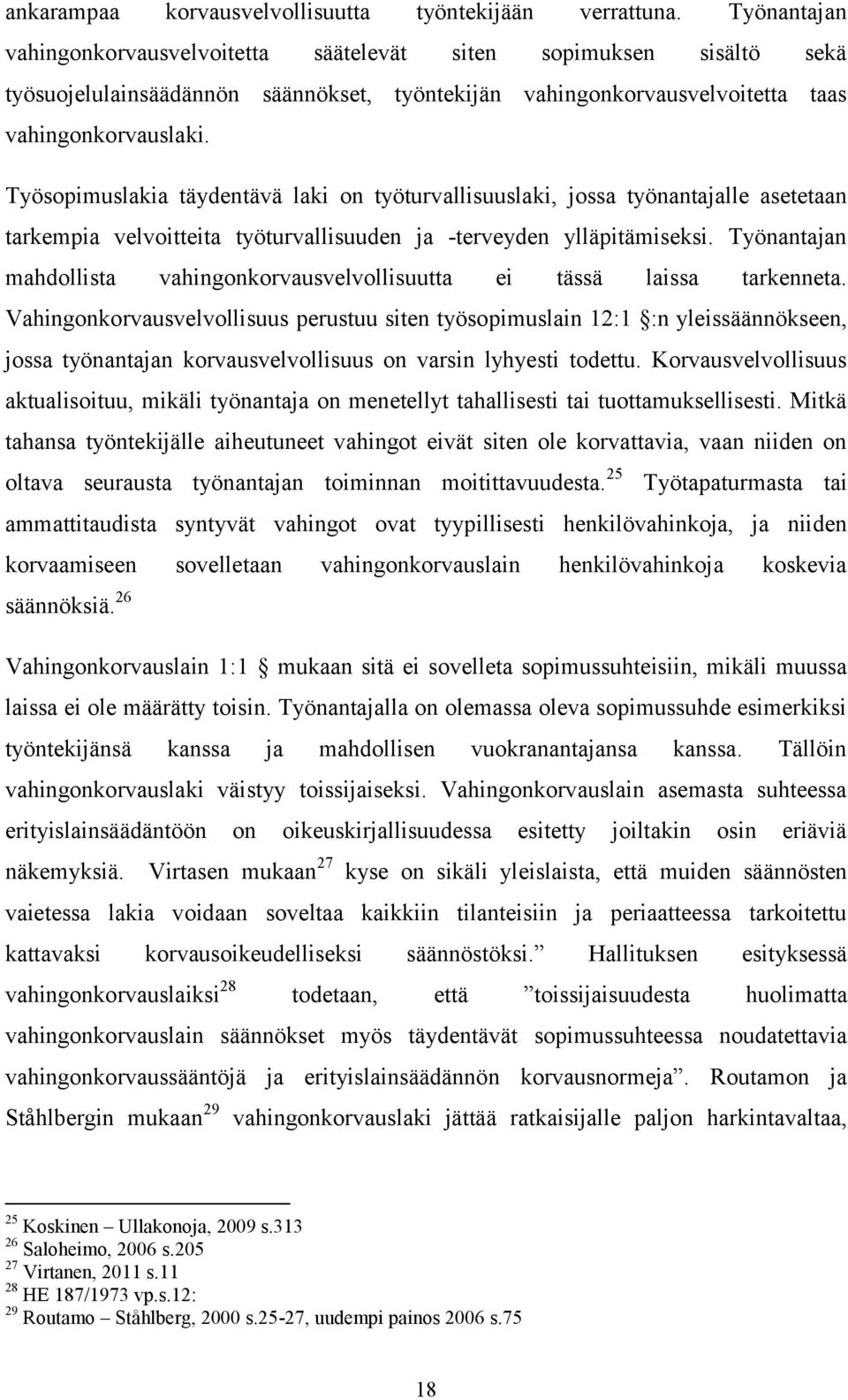 Työsopimuslakia täydentävä laki on työturvallisuuslaki, jossa työnantajalle asetetaan tarkempia velvoitteita työturvallisuuden ja -terveyden ylläpitämiseksi.