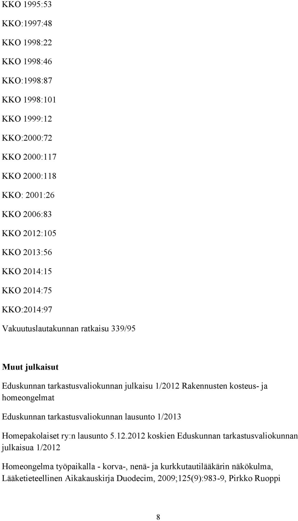 Rakennusten kosteus- ja homeongelmat Eduskunnan tarkastusvaliokunnan lausunto 1/2013 Homepakolaiset ry:n lausunto 5.12.