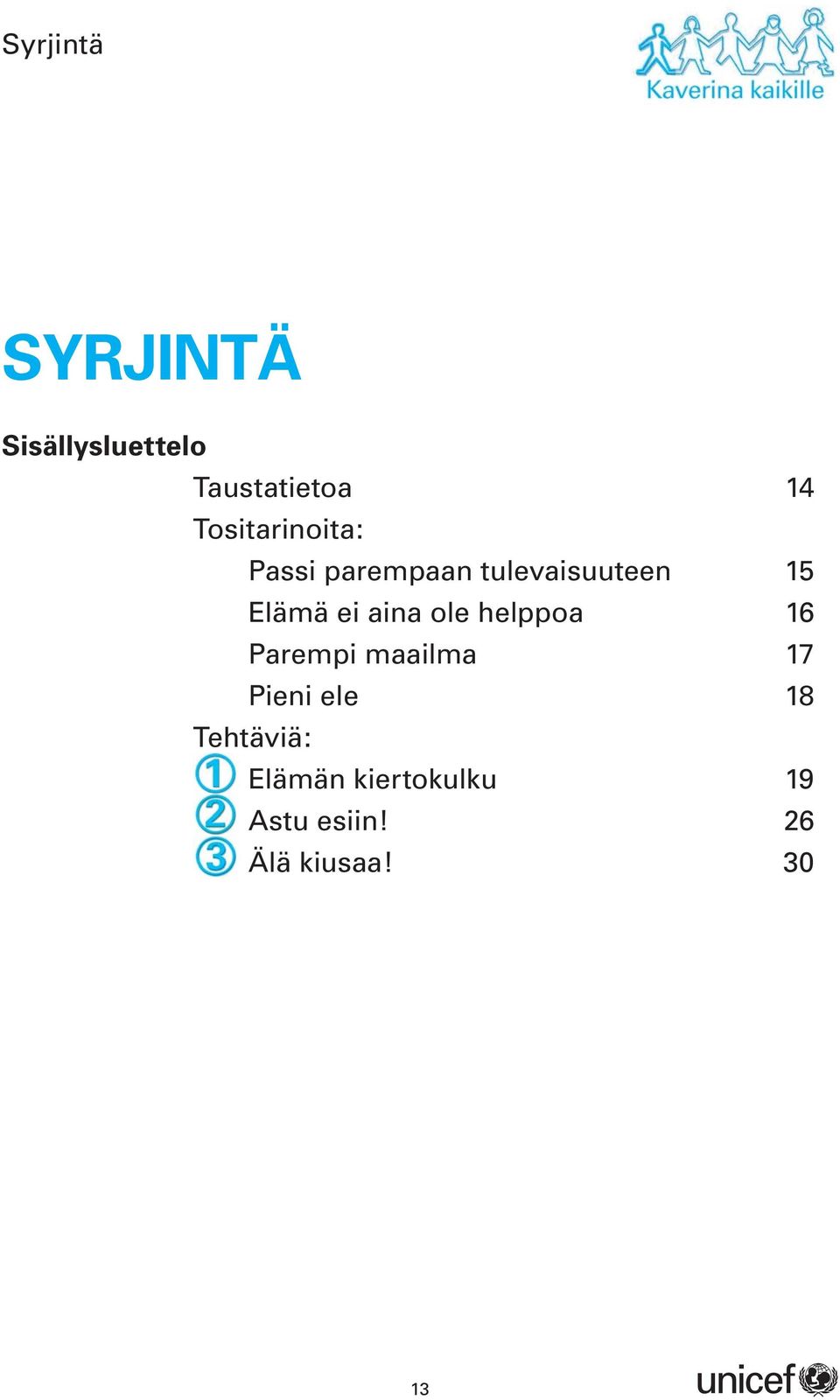 ei aina ole helppoa 16 Parempi maailma 17 Pieni ele 18