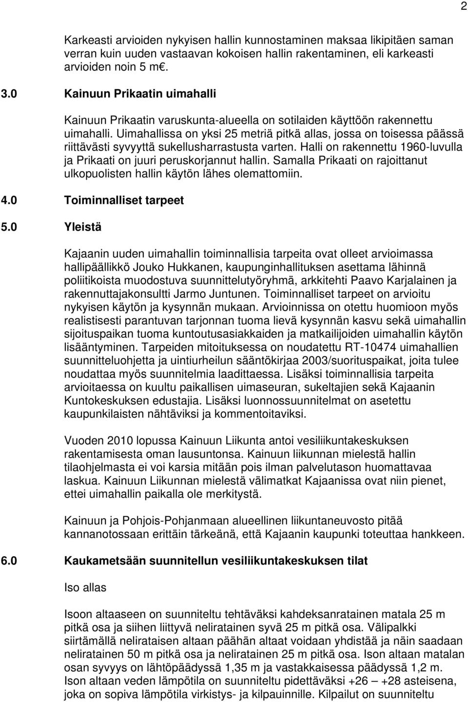 Uimahallissa on yksi 25 metriä pitkä allas, jossa on toisessa päässä riittävästi syvyyttä sukellusharrastusta varten. Halli on rakennettu 1960-luvulla ja Prikaati on juuri peruskorjannut hallin.