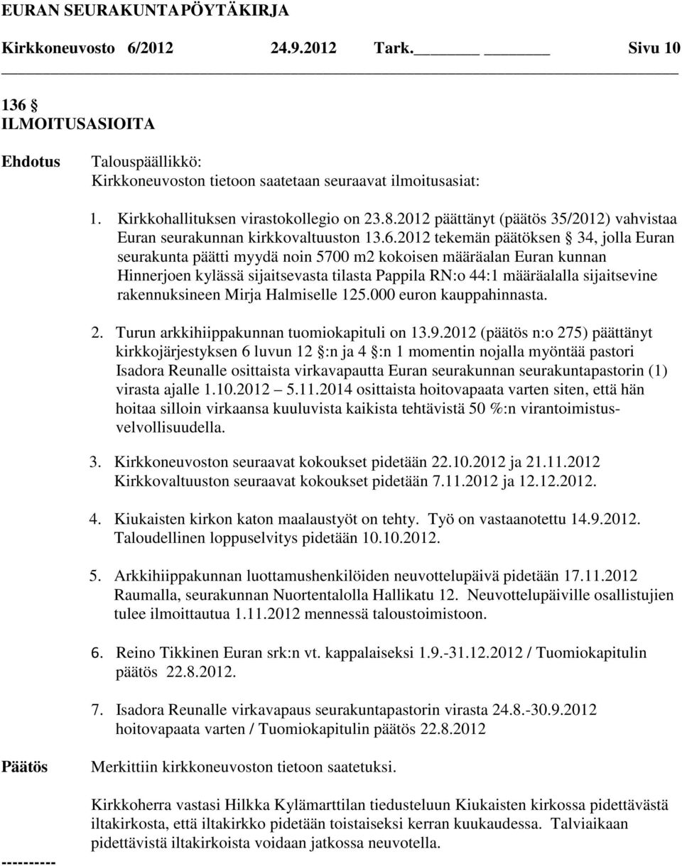 2012 tekemän päätöksen 34, jolla Euran seurakunta päätti myydä noin 5700 m2 kokoisen määräalan Euran kunnan Hinnerjoen kylässä sijaitsevasta tilasta Pappila RN:o 44:1 määräalalla sijaitsevine