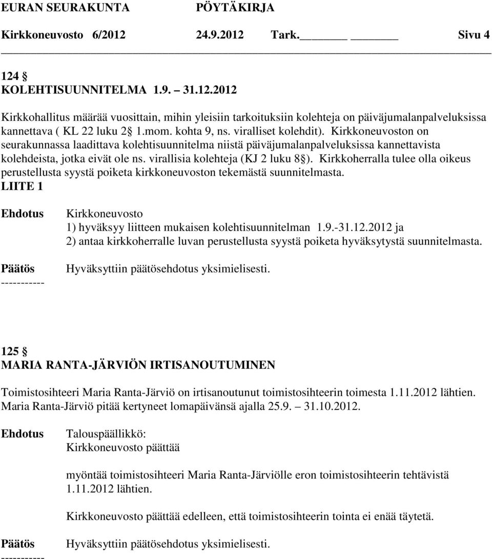 virallisia kolehteja (KJ 2 luku 8 ). Kirkkoherralla tulee olla oikeus perustellusta syystä poiketa kirkkoneuvoston tekemästä suunnitelmasta.