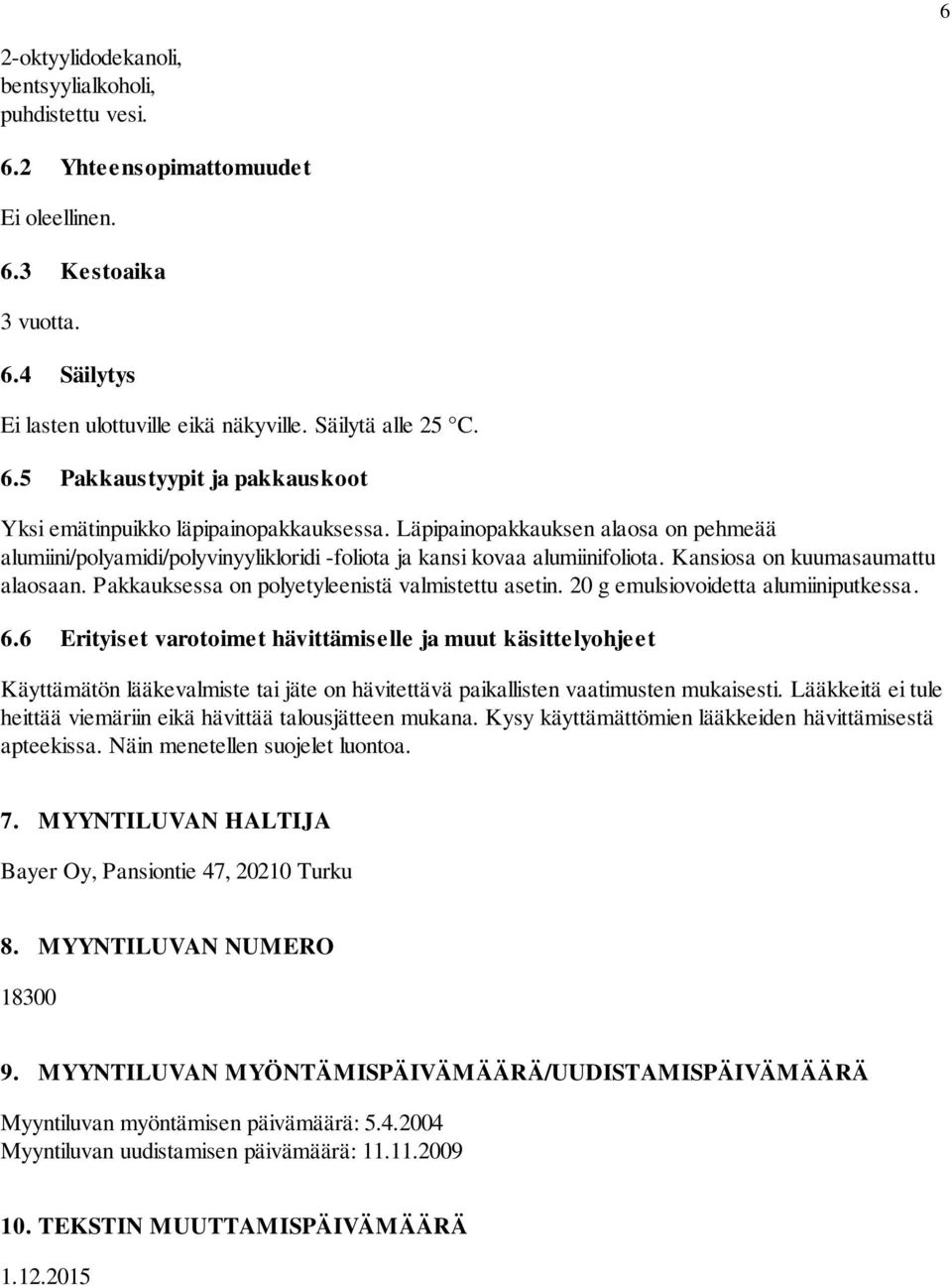 Pakkauksessa on polyetyleenistä valmistettu asetin. 20 g emulsiovoidetta alumiiniputkessa. 6.