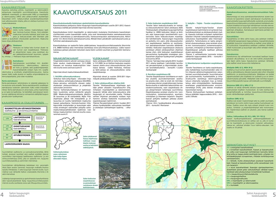 Valtakunnalliset alueidenkäyttötavoitteet ovat valtioneuvoston ohjeita, jotka on otettava huomioon mm. maakuntakaavassa.