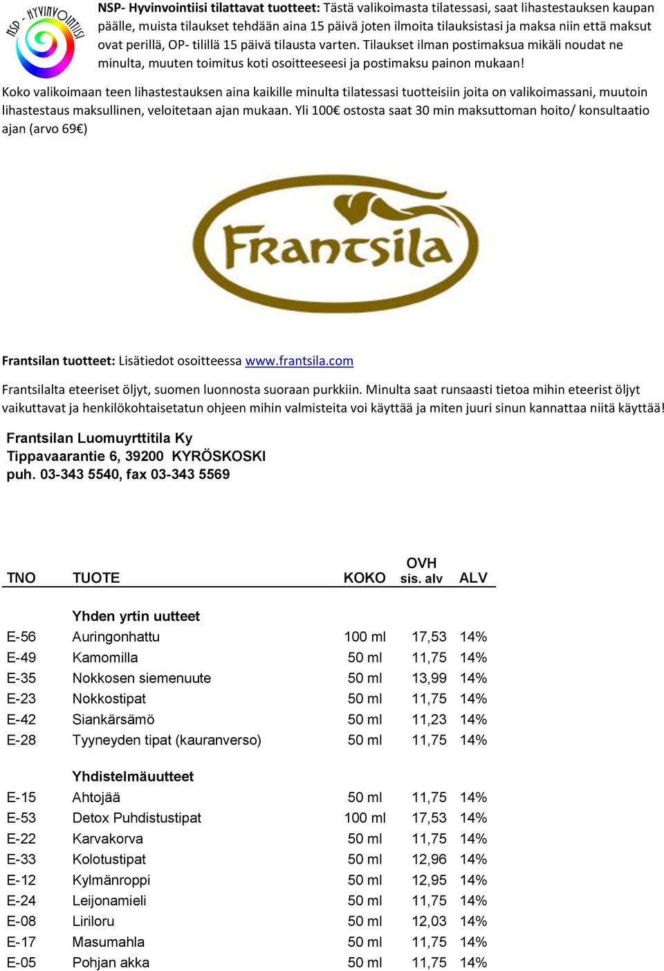 Frantsilan Luomuyrttitila Ky Tippavaarantie 6, 39200 KYRÖSKOSKI puh. 03-343 5540, fax 03-343 5569 TNO TUOTE KOKO OVH sis.