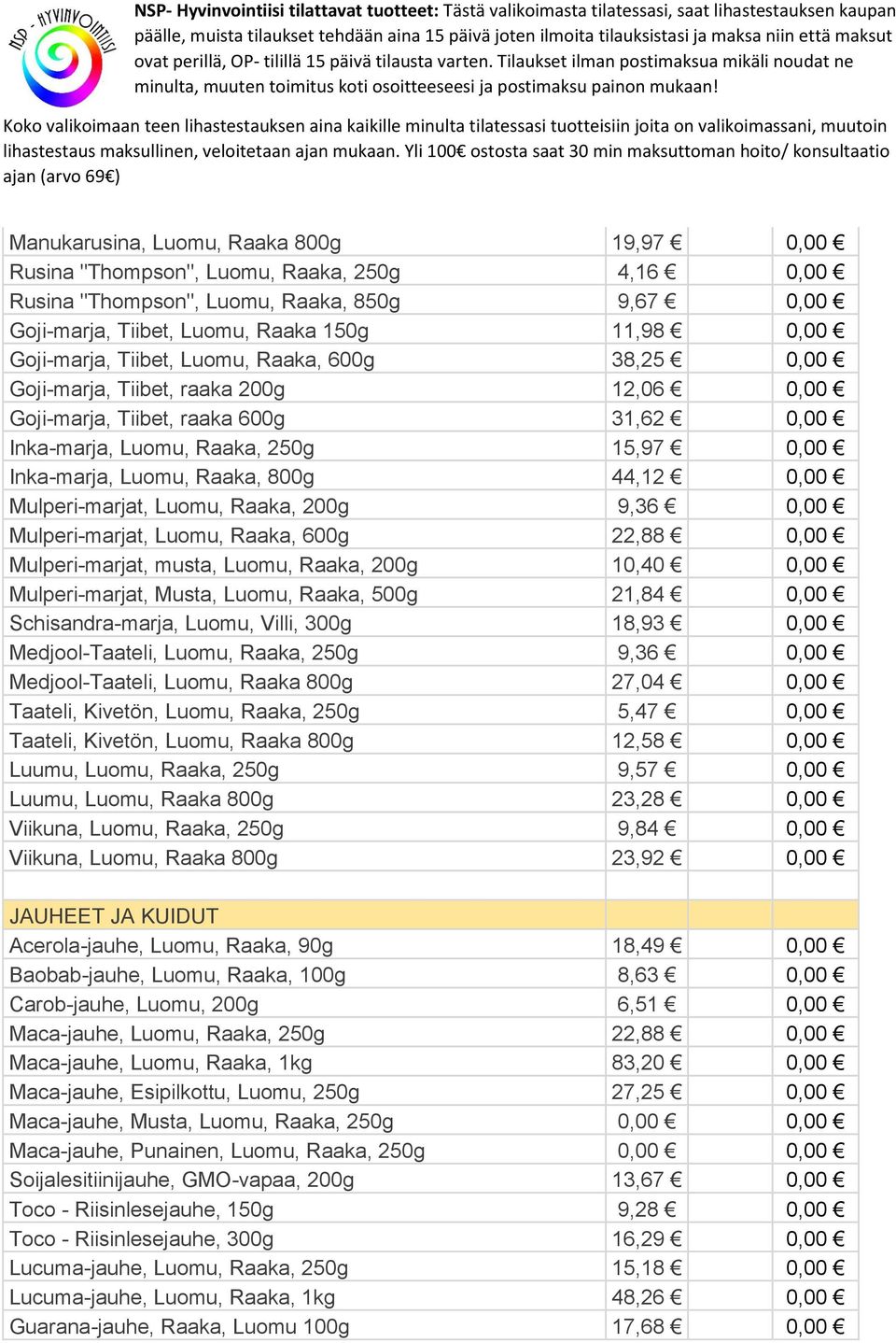 44,12 0,00 Mulperi-marjat, Luomu, Raaka, 200g 9,36 0,00 Mulperi-marjat, Luomu, Raaka, 600g 22,88 0,00 Mulperi-marjat, musta, Luomu, Raaka, 200g 10,40 0,00 Mulperi-marjat, Musta, Luomu, Raaka, 500g