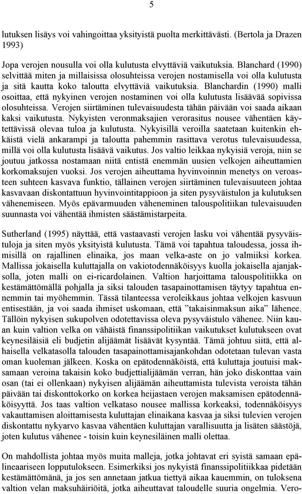 Blanchardin (1990) malli osoittaa, että nykyinen verojen nostaminen voi olla kulutusta lisäävää sopivissa olosuhteissa.