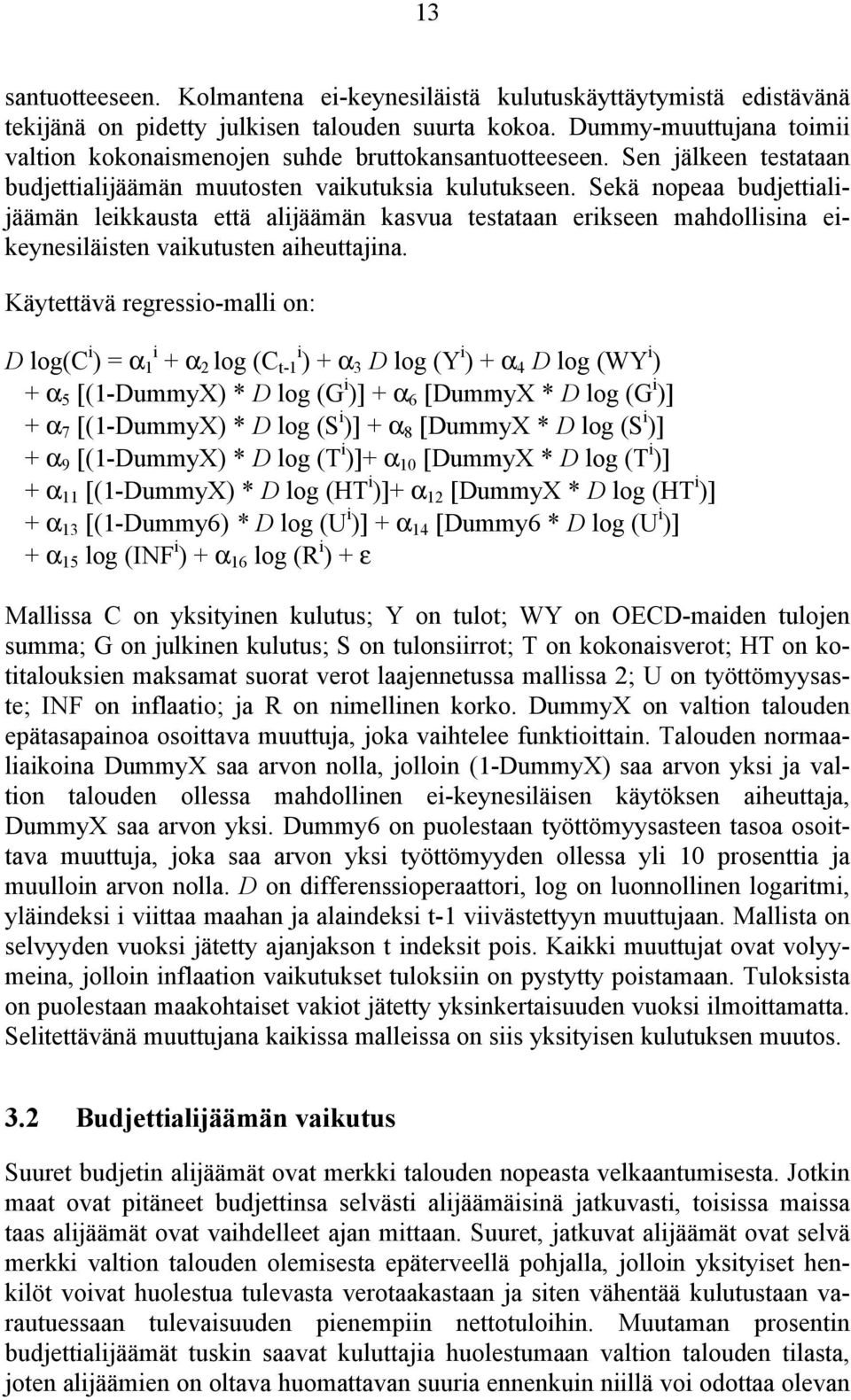 Sekä nopeaa budjettialijäämän leikkausta että alijäämän kasvua testataan erikseen mahdollisina eikeynesiläisten vaikutusten aiheuttajina.