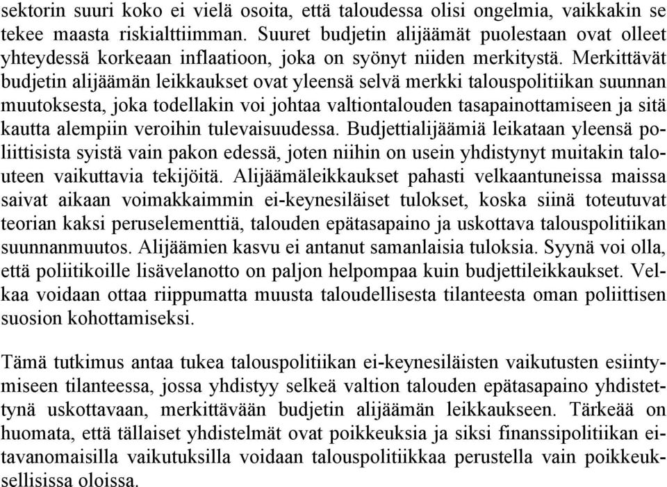 Merkittävät budjetin alijäämän leikkaukset ovat yleensä selvä merkki talouspolitiikan suunnan muutoksesta, joka todellakin voi johtaa valtiontalouden tasapainottamiseen ja sitä kautta alempiin