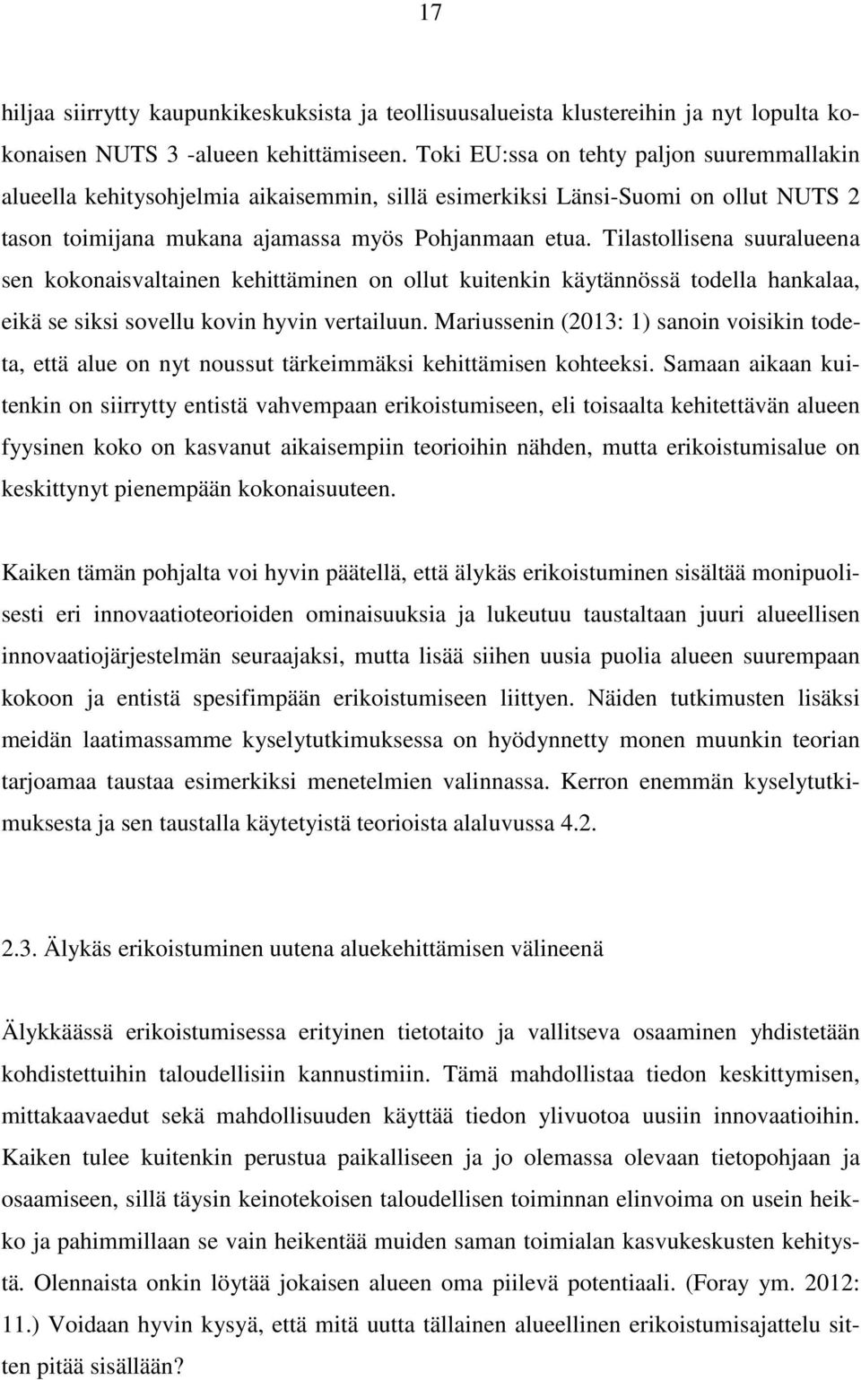 Tilastollisena suuralueena sen kokonaisvaltainen kehittäminen on ollut kuitenkin käytännössä todella hankalaa, eikä se siksi sovellu kovin hyvin vertailuun.
