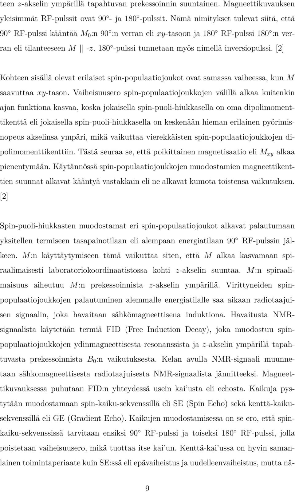 [2] Kohteen sisällä olevat erilaiset spin-populaatiojoukot ovat samassa vaiheessa, kun M saavuttaa xy-tason.